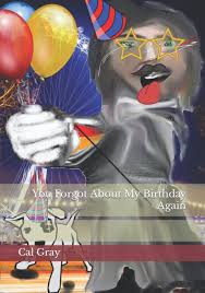 You Forgot About My Birthday Again: Gray, Cal: 9798671004182: Books