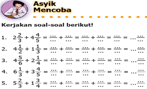 4 1/2 + 1 1/3 = 9/2 + 4/3 = 27/6 + 8/6 = 35/6 = 5 5/6; Soal Dan Pembahasan Buku Siswa Matematika Kls 5 Sd Mi Asyik Mencoba Halaman 10 Tahun 2020 Nesajamath