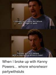 A local legend states that she selflessly nursed sick miners during an epidemic and succumbed to the illness herself. I Thought You Were The Whore With A Heart Of Gold Instead You Re A Whore With A Regular Old Whore S Heart When I Broke Up With Kenny Powers Whore Whorehearr Partywithsluts