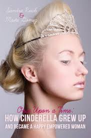 Once Upon a Time: How Cinderella Grew Up and Became a Happy Empowered  Woman: Sandra Reich, Maite Gomez: 9781479182671: Amazon.com: Books