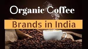 Hey, everyone, we will discuss top coffee brands in india. 10 Top Organic Coffee Brands In India