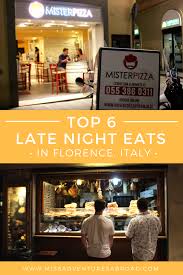 Top 6 Late Night Eats In Florence Looking For The Best Late Night Food In Florence Italy From Yummy Pizza To The C Late Night Food Eating At Night Florence
