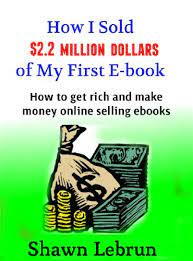 Make money online with simple jobs. Amazon Com How I Sold 2 2 Million Dollars Of An Ebook How To Make Money Online Selling Ebooks Ebook Lebrun Shawn Kindle Store