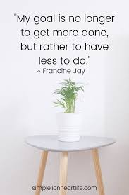 25 Simple Living Quotes To Inspire You To Declutter Simplify Your Life Minimalist Quotes Simple Living Declutter