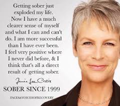 Getting sober remains my single greatest accomplishment… bigger than my  husband, bigger than both of my children and bigger than any work, success,  failure. Anything.” ~ Jamie Lee Curtis, Sober Since 1999  #FacesAndVoicesOfRecovery 💜