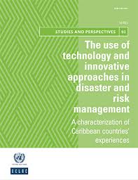 The Use Of Technology And Innovative Approaches In Disaster And Risk Management A Characterization Of Caribbean Countries Experiences Digital Repository Economic Commission For Latin America And The Caribbean