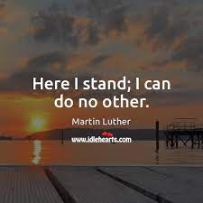 Here I Stand I Can Do No Other Idlehearts