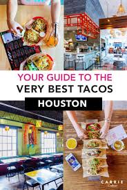 Your Guide To The Very Best Tacos In Houston Carrie Colbert In 2020 Houston Travel Houston Restaurants Houston