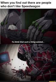 When You Find Out There Are People Who Don T Like Speedwagon Ifunny Jojo Bizarre Jojo Bizzare Adventure Jojo S Bizarre Adventure