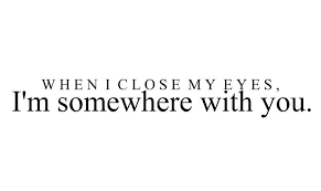 When I Close My Eyes I M Somewhere With You Country Lyrics Quotes Somewhere With You