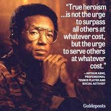 True heroism is remarkably sober, very undramatic. Inspiring Quotes Arthur Ashe Quotes Helping Others Quotes Life Quotes To Live By