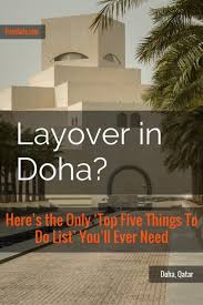 Layover In Doha Here S The Only Top Five Things To Do List You Ll Ever Need Middle Eastern Travel Things To Do Piran