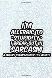 Color scheme for when you want to present some data visualization, but sarcastically. I M Allergic To Stupidity I Break Out In Sarcasm A Snarky Coloring Book For Adults Anti Stress Coloring Pages With Relatable Quotes Sarcastic Humor Coloring Book For Coworkers Employees Prints Treasure Cave 9798649442541