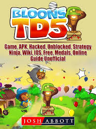 Bloons Td 5 Game Apk Hacked Unblocked Strategy Ninja Wiki Ios Free Medals Online Guide Unofficial Ebook By Josh Abbott 9781387687886 Rakuten Kobo United States