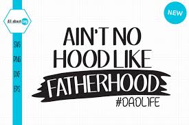 They can be used to make shirts, mugs, decals and more. Ain T No Hood Like Fatherhood Svg By All About Svg Thehungryjpeg Com