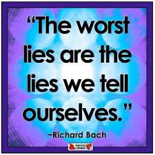 3 The Worst Lies Are The Lies We Tell Ourselves Richard Bach Pretending Quotes Lies Quotes Wisdom Thoughts