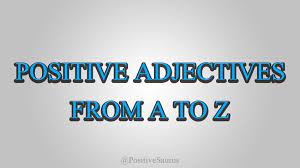 Find all the words containing your letter. Positive Adjectives List From A To Z Describing Words Boom Positive