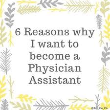 6 Reasons Why I Want To Become A Physician Assistant Becoming A Physician Assistant Physician Assistant School Physician Assistant
