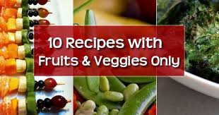 10 Recipes That Only Include Fruit And Vegetables Recipes Vegetables Kids Vegetables