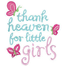Thank heaven for little girls. Thank Heaven For Little Girls Bunnycup Embroidery