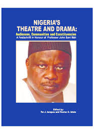 PDF) NIGERIA'S THEATRE AND DRAMA: Audiences, Communities and Constituencies  A Festschrift in Honour of Professor John Sani Illah