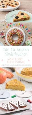 Die Besten Kindergeburtstags Kuchen Backen Macht Glucklich Kindergeburtstagskuchen Kindergeburtstag Kuchen Backen Geburtstagskuchen Kind