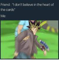 Your browser does not support the video tag. 25 Best Believe In The Heart Of The Cards Memes Yamy Memes When Memes