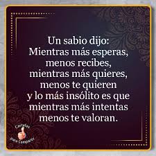Un Sabio Dijo Mientras Mas Esperas Imagenes Con Frases Para Compartir En Facebook Un Sabio Dijo Frases Sabias Decir No