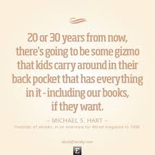 Michael Hart In 1998 About What We Know Now As Tablets Quote Quotable Quotes Ebooks Michael