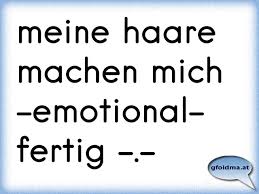 Check spelling or type a new query. Meine Haare Machen Mich Emotional Fertig Osterreichische Spruche Und Zitate