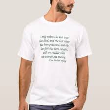 It has been attributed to the cree indians, but the attribution sounds anachronistic. American Indian Quote Gifts Gift Ideas Zazzle Uk