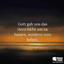 Gott Gab Uns Das Herz Nicht Um Zu Hassen Sondern Zum Lieben