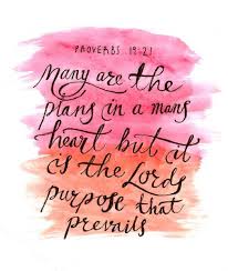 Many are the plans in the mind of a man, but it is the purpose of the LORD  that will stand. Proverbs 19:21 | Proverbs 19, Quotes to live by, Proverbs
