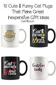 10 Cute Funny Cat Mugs That Make Great Inexpensive Gift Ideas Cat Mug Funny Cats Mugs