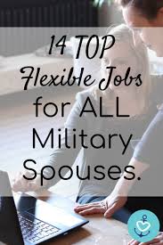 14 Top Flexible Jobs For Military Spouses Mrs Navy Mama Flexible Jobs Military Spouse Military Spouse Jobs