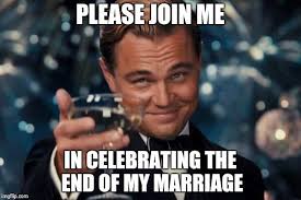 Just Heard From My Lawyer Please Join Me In A Celebratory My Divorce Is Final Post Album On Imgur