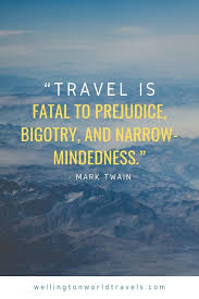 Travel is dangerous to bigorty. 80 Travel Quotes To Inspire Wanderlust Wellington World Travels