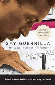 Gay Guerrilla: Julius Eastman and His Music (Eastman Studies in Music,  129): Levine-Packer, Renee, Leach, Mary Jane, Levine-Packer, Renee, Borden,  David, Hill, R. Nemo, Gann, Kyle, Thomas, John Patrick, Leach, Mary Jane,  Dohoney, Ryan, Hanson-