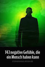 Sometimes emotions are so intense, confusing, or overwhelming that we're at a loss for how to express them or even identify them. 143 Negative Gefuhle