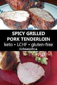 Spicy Grilled Pork Tenderloin Keto Lchf Gluten And Dairy Free The Boat Galley Recipe Pork Grilled Pork Tenderloin Grilled Pork