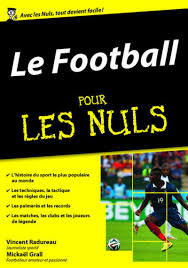 Hier à 13:07 nice : Le Football Pour Les Nuls Megapoche French Edition Grall Mickael Radureau Vincent 9782754084512 Amazon Com Books
