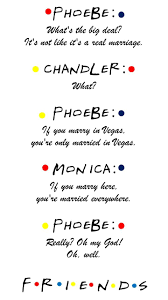 Friends Tv Show Quotes Phoebe What S The Big Deal It S Not Like It S A Real Marriage Chandler What Friends Quotes Funny Friends Tv Quotes Friends Quotes