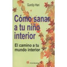 Otra cosa es que bajo el prisma de nuestra percepción y. Como Sanar A Tu Nino Interior El Camino A Tu Mundo Interior De Gurdip Hari En Gandhi