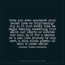 Have You Ever Wondered What Makes Love So Frightening Live Life Happy Wonder Quotes Live Life Happy Ending Quotes