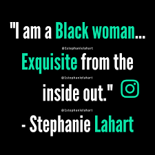 I Am A Black Woman Exquisite From The Inside Out Exquisite Black Queen Quotes By Stephanie Lahart Black Queen Quotes Queen Quotes Affirmation Board