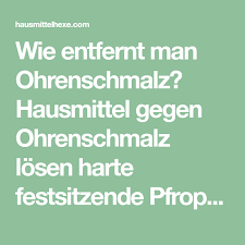 Ohrenschmalz Auflosen Entfernen Hausmittel Gegen Ohrenschmalz Ohrenschmalzpfropfen Hausmittelhexe Ohrenschmalz Hausmittel Ohrenschmalz Losen