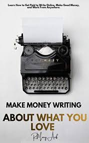 Maybe you would like to learn more about one of these? Amazon Com Make Money Writing About What You Love Learn How To Get Paid To Write Online Make Good Money And Work From Anywhere Ebook Arif R Mary Kindle Store