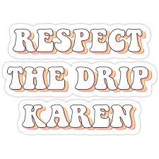 Respect the drip or get the grip. Respect The Drip Karen Funny Meme Sticker Trending Gift Pink Orange Pastel Yellow Sticker By Radicaldesigns In 2021 Orange Aesthetic Meme Stickers Picture Collage Wall