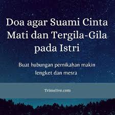 Berikut doa yang bisa dipanjatkan untuk orang yang meninggal dunia. Doa Agar Suami Cinta Mati Dan Tergila Gila Pada Istri Makin Lengket Dan Mesra