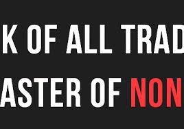 Which is better, to be a jack of all trades or master of one? Jack Of All Trades But Master Of None Unbrick Id